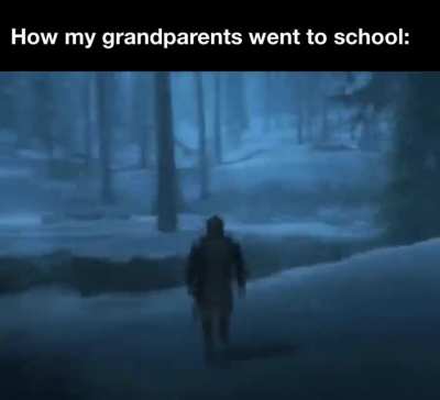 Grandpa, how did you go to scho-