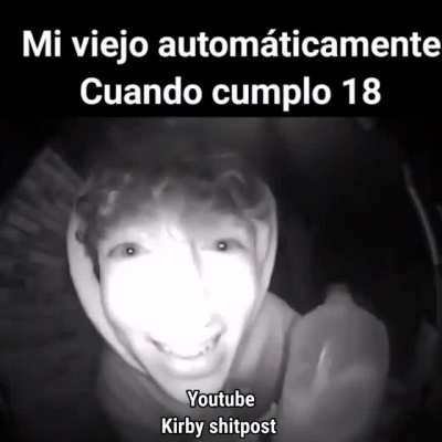 Nadie: mi viejo ni bien cumpla 18