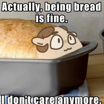Fuck it. Bread Schlatt.