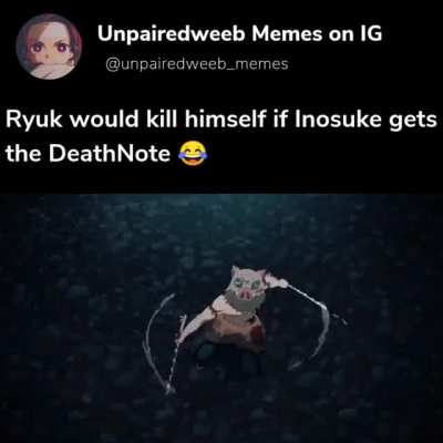 Just imagine Inosuke getting the DeathNote. CHAOS ALLOVER