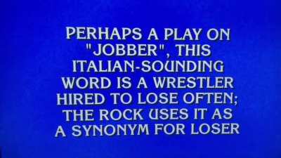 “What is jabroni?” from tonight’s Jeopardy