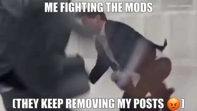 stupid mods😡🤬😡😡🤬😡