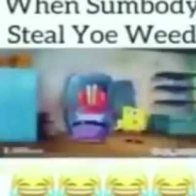 Not the weed!