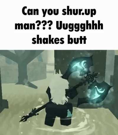 Can you shut.up man???