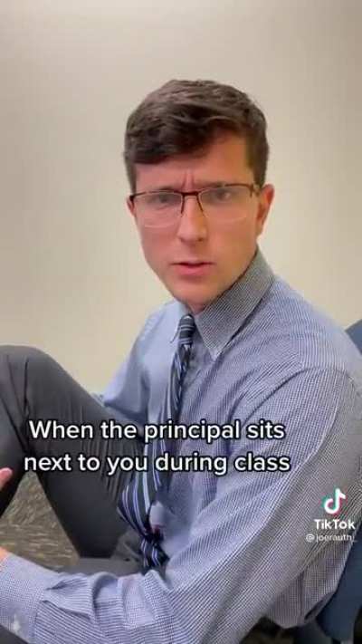 When the principal sits next to you during class