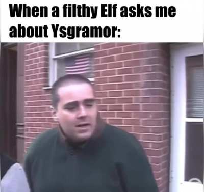 The worst is when I see liberal Nords apologising for the pranks we pulled on Snow Elves.