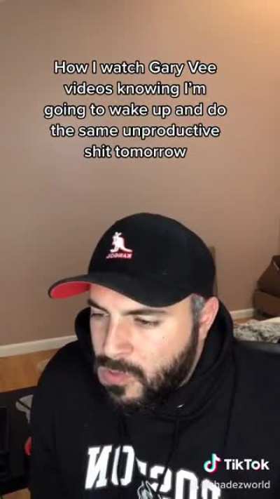 How I watch Gary Vee videos knowing I’m going to wake up tomorrow and do the same unproductive shit