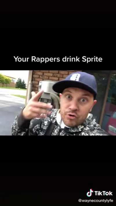 YOUR RAPPERS DRINK SPRITE, DAWG!