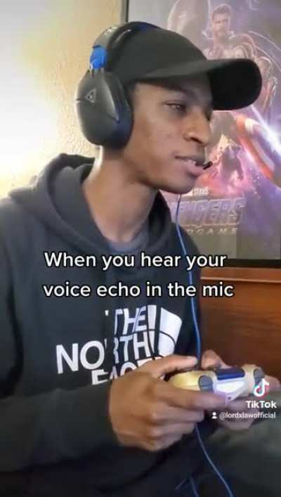 When you hear your voice echo in the mic!