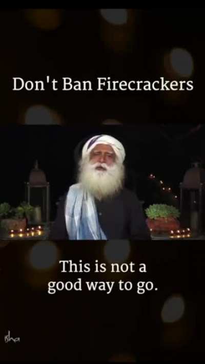Sadhguru: Dont ban firecrackers. Concern about air pollution is not a reason to prevent kids from experiencing the joy of firecrackers one single day a year. As your sacrifice for them, walk to your office for 3 days. Let them have the fun of bursting cra
