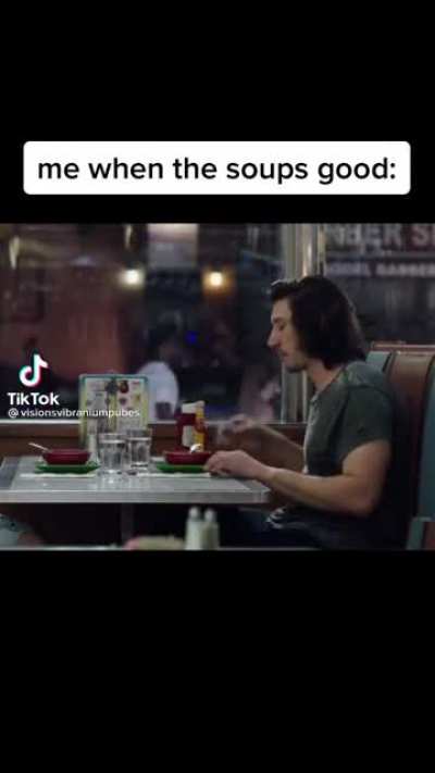 Me when the soups good