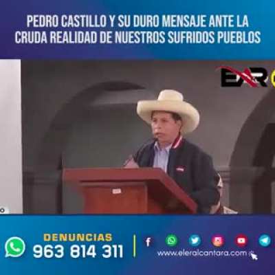 PEDRO CASTILLO Y SU DURO MENSAJE ANTE LA CRUDA REALIDAD DE NUESTROS SUFRIDOS PUEBLOS