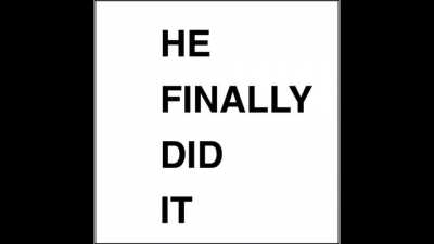 HE FINALLY DID IT!