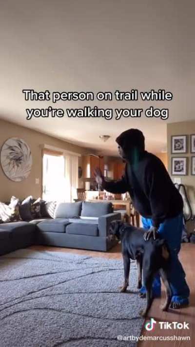 That person on the trail while you're walking your dog