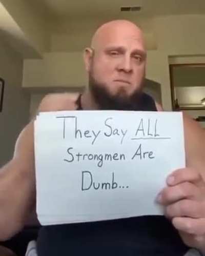 They say all strong men are dumb