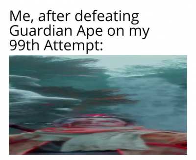 Defeating Guardian Ape for the first time be like: