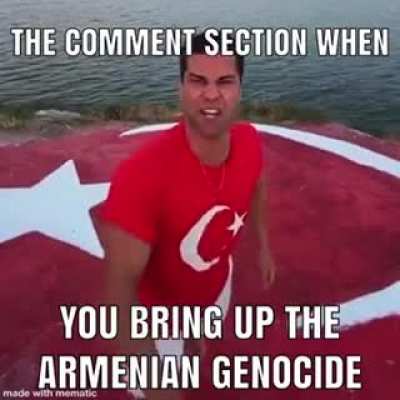 Armenian genocide more like THEY DESERVED IT 😎😎😎