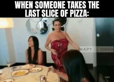 That slice was mine so i'm putting you on the timeout chair