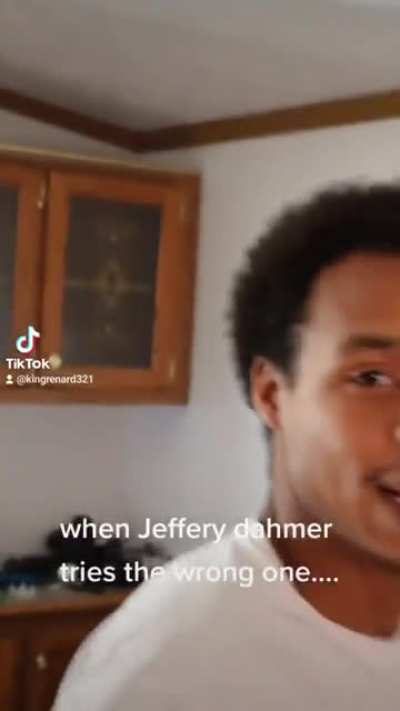 Jeffery Dahmer tries the wrong one....