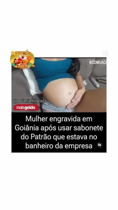 O sabonete engravidou a mina
