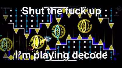 Leave me alone I’m playing decode