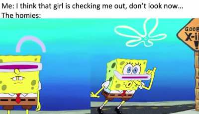 Not like a girl would check me out anyways