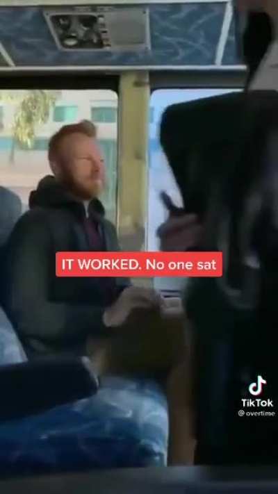 Genius level lifehack. If you don't want someone to sit next to you, eagerly offer the seat next to you by patting it.