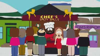 South Park Chef's Chocolate Salty Balls, this time it's CRANKED UP SO HIGH ITS MORE AWESOME!!!!!!!!!!