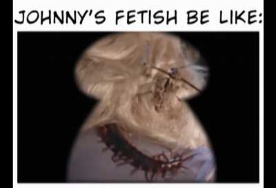 Johnny you pervert!