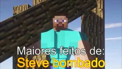Maiores feitos do steve bombado 😎
