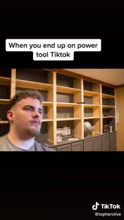 When you end up on Power Tool Tok