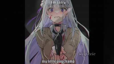 I'm sorry my little pogchamp