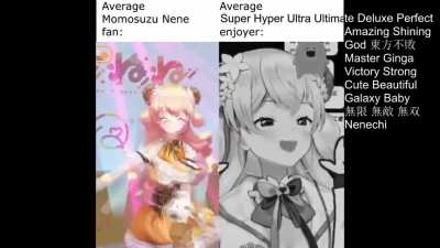Average Momosuzu Nene fan VS Average Super Hyper Ultra Ultimate Deluxe Perfect Amazing Shining God 東方不敗 Master Ginga Victory Strong Cute Beautiful Galaxy Baby 無限 無敵 無双 Nenechi enjoyer