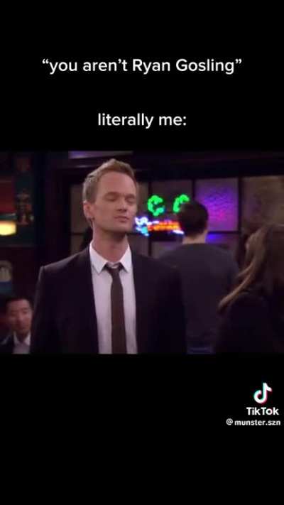 When Barney Stinston says âRyan Goslingâ, heâs literally me! HIMYM is the GOAT show!