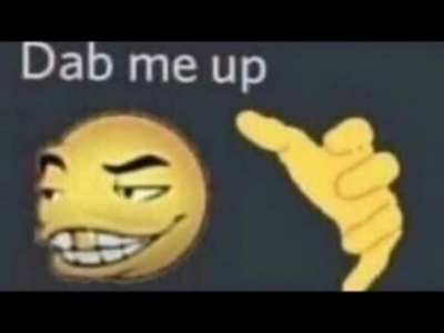 Guys I think we should dab him up