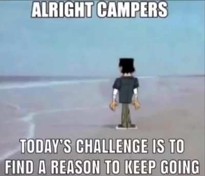 Find a reason to keep going…