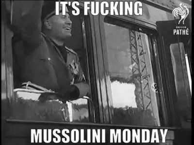 Mussolini Monday