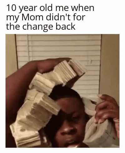 I'm a dangerous man with money.