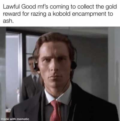 Whats the most fucked up thing you can justify a good aligned character doing?