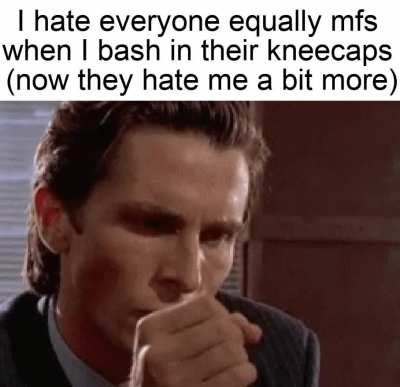 i hate everyone mfs