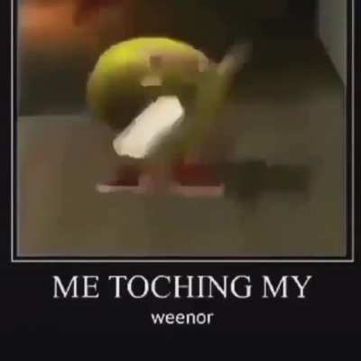 Me touchin my wenorr