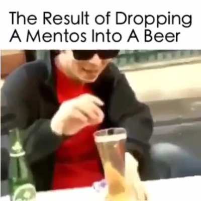 Dropping a mento in a glass of beer