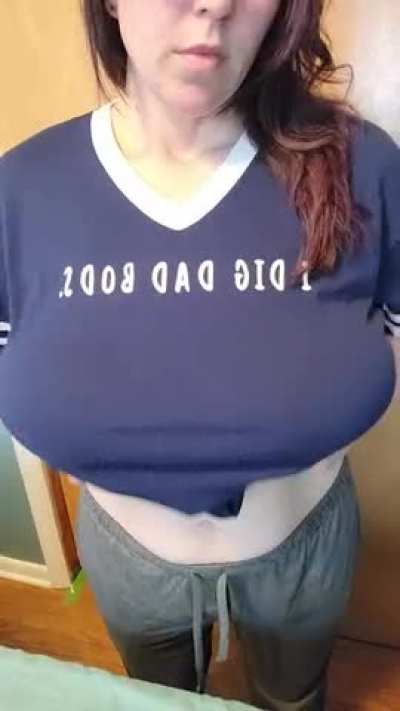 In case you were wondering, it says I DIG DAD BODS. Titty drop, OC