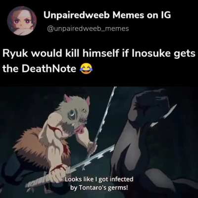 Just imagine Inosuke getting the DeathNote. CHAOS ALLOVER