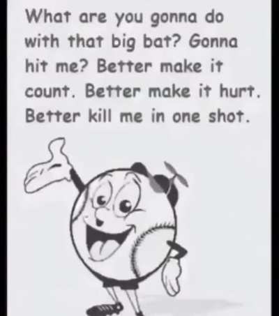 What are you gonna do with that big bat?