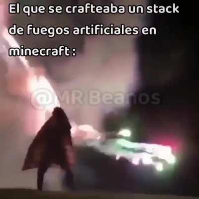 El mismísimo conshesumadre que se crafteaba un stack de fuegos artificiales en minecraft sin tener las elitras