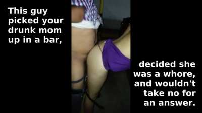 Ha ha remember when that drunk guy thought your mother was a whore and fucked her from behind in front of everyone lol that was hilarious
