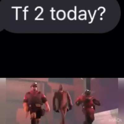 When you friend asks to play tf2