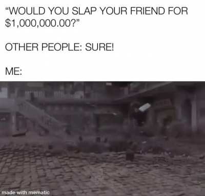 Maybe, I might even do it for free.