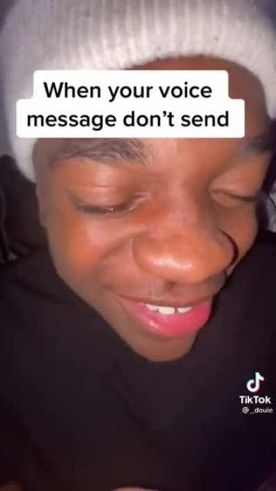 “When you’re voice message don’t send”